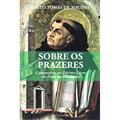 Ler Sobre os Prazeres. Comentário ao Décimo Livro da Ética de Aristóteles, do autor Tomás de Aquino Ler Sobre os Prazeres. Comentário ao Décimo Livro da Ética de Aristóteles, do autor Tomás de Aquino