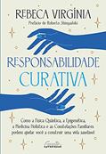 Ler Responsabilidade curativa: Como a Física Quântica, a Epigenética, a Medicina Holística e o pensamento sistêmico podem ajudá-lo a construir uma vida saudável, do autor Rebeca Virgínia Ler Responsabilidade curativa: Como a Física Quântica, a Epigenética, a Medicina Holística e o pensamento sistêmico podem ajudá-lo a construir uma vida saudável, do autor Rebeca Virgínia