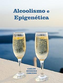 ALCOOLISMO E EPIGENÉTICA, do autor CARLOS HERRERO CARCEDO