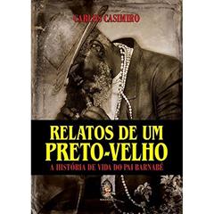 Relatos de um Preto-velho - A História de Vida de Pai Barnabé, do autor Carlos Casimiro