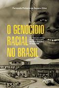 Ler O Genocídio Racial no Brasil: Uma Análise Crítica do Discurso sobre Naturalizações do Racismo, do autor Fernanda Pinheiro de Souza e Silva