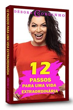 12 Passos para Uma Vida Extraordinária, do autor Debora Coelho Gordinho; Debora Coelho Gordinho