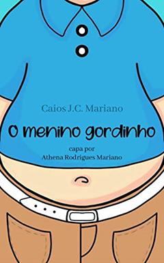 O menino gordinho: Uma história sobre a vida nos anos 80, do autor Caios Julio Cesar Mariano