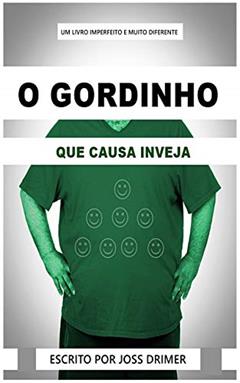 O GORDINHO: QUE CAUSA INVEJA, do autor Joss Drimer