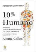 Ler 10% humano: Como os micro-organismos são a chave para a saúde do corpo e da mente, do autor Alanna Collen Ler 10% humano: Como os micro-organismos são a chave para a saúde do corpo e da mente, do autor Alanna Collen
