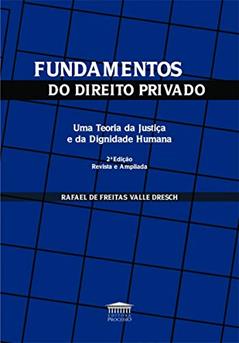 Fundamentos do Direito Privado: uma Teoria da Justiça e da Dignidade Humana, do autor Rafael de Freitas Valle Dresch