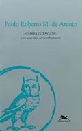 Ler Charles Taylor - Para uma ética do reconhecimento, do autor Paulo Roberto M. de Araujo