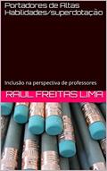Ler Portadores de Altas Habilidades/superdotação: Inclusão na perspectiva de professores, do autor Raul Freitas Lima
