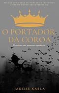 Ler O portador da coroa, do autor Jakeise Karla