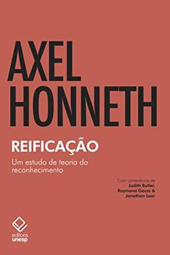 Reificação: Um estudo de teoria do reconhecimento, do autor Axel Honneth; Axel Honneth