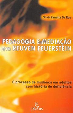 Pedagogia e mediação em Reuven Feuerstein: o processo de mudança em adultos com história de deficiência, do autor Silvia Zanatta Da Ros