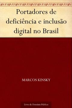 Portadores de deficiência e inclusão digital no Brasil, do autor Marcos Kinsky
