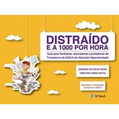 Distraído e a 1000 por Hora: Guia Para Familiares, Educadores e Portadores de Transtorno de Déficit de Atenção/hiperatividade, do autor Orestes Diniz Neto; Simone da Silva Sena