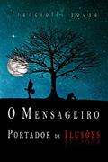 Ler O Mensageiro Portador de Ilusões, do autor Franciolli Sousa
