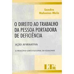 O Direito ao Trabalho da Pessoa Portadora de Deficiência, do autor Sandro Nahmias Melo