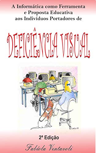 Ler A informática como ferramenta e proposta educativa aos indivíduos portadores de Deficiência Visual, do autor Fabíola Ventavoli