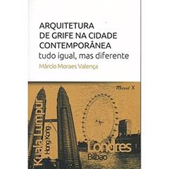 Arquitetura de Grife na Cidade Contemporânea: Tudo Igual, mas Diferente, do autor Márcio Moraes Valença