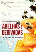 Ler Abelhas e Derivadas: Coleção História da Ciência, do autor Douglas Rossetto Ler Abelhas e Derivadas: Coleção História da Ciência, do autor Douglas Rossetto