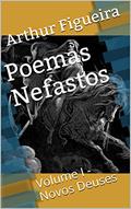 Ler Poemas Nefastos: Volume I - Novos Deuses, do autor Arthur Figueira