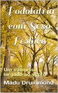 Ler Podolatria com Sexo Lésbico: Um submisso largado ao vento, do autor Madu Drummond