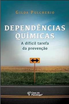 Dependências Químicas: a Difícil Tarefa da Prevenção, do autor Gilda Pulcherio