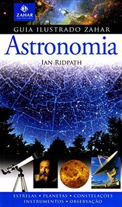 Guia Ilustrado Zahar De Astronomia - Coleção Guia Ilustrado Zahar, do autor Ian Ridpath