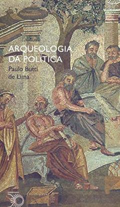 Arqueologia da política, do autor Paulo Butti de Lima
