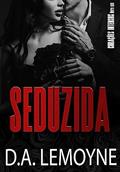 Ler Seduzida : Série Corações Intensos - Livro 1, do autor D.A. Lemoyne Ler Seduzida : Série Corações Intensos - Livro 1, do autor D.A. Lemoyne