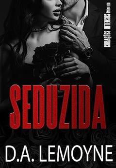 Seduzida : Série Corações Intensos - Livro 1, do autor D.A. Lemoyne