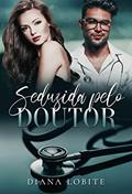 Ler Seduzida Pelo Doutor: Duologia Seduzidas - Livro #1, do autor Diana LoBite Ler Seduzida Pelo Doutor: Duologia Seduzidas - Livro #1, do autor Diana LoBite
