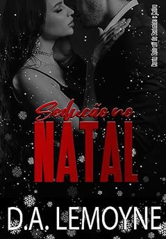 Sedução no Natal : Conto Spin-off de Seduzida e Cativo (Corações Intensos Livro 3), do autor D. A. Lemoyne