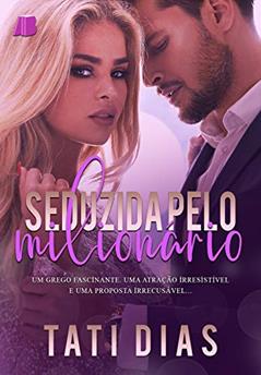 Seduzida pelo Milionário (+ CENA INÉDITA), do autor Tati Dias