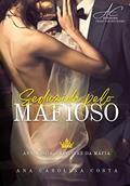 Ler Seduzida Pelo Mafioso, do autor Ana Carolina Costa