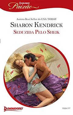 Seduzida pelo Sheik (Harlequin Jessica Especial Livro 317), do autor Sharon Kendrick
