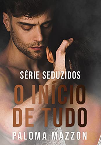 Ler O Início de Tudo | Série SEDUZIDOS 0.1, do autor Paloma Mazzon