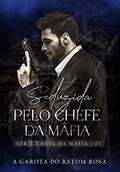 Ler Seduzida pelo chefe da máfia | Romance dark (Série Chefe da Máfia Livro 2), do autor A garota do batom rosa