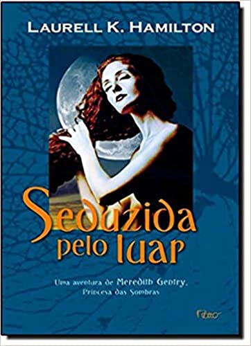 Ler Seduzida pelo luar, do autor Laurel Kaye Hamilton Ler Seduzida pelo luar, do autor Laurel Kaye Hamilton