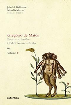 Gregório de Matos - Vol. 4: Poemas atribuídos. Códice Asensio-Cunha (Capa Dura): Volume 4, do autor Gregório de Matos e Guerra; João Adolfo Hansen; Marcello Moreira