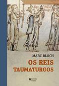 Ler Os Reis Taumaturgos: Estudo sobre o caráter sobrenatural atribuído ao poder regio particularmente na França e na Inglaterra, do autor Marc Bloch