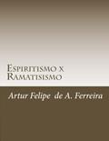 Ler Espiritismo x Ramatisismo: Análise crítica, à luz da Doutrina Espírita, dos ditados mediúnicos atribuídos ao espírito Ramatis (Ramatis, Sabio ou Pseudo-Sabio? Livro 2), do autor Artur Ferreira Ler Espiritismo x Ramatisismo: Análise crítica, à luz da Doutrina Espírita, dos ditados mediúnicos atribuídos ao espírito Ramatis (Ramatis, Sabio ou Pseudo-Sabio? Livro 2), do autor Artur Ferreira