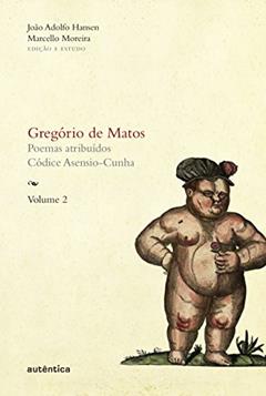Gregório de Matos - Vol. 2: Poemas atribuídos. Códice Asensio-Cunha (Capa Dura): Volume 2, do autor Gregório de Matos e Guerra; João Adolfo Hansen; Marcello Moreira