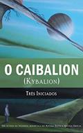 Ler O Caibalion: (kybalion), do autor Três Iniciados