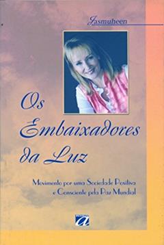 Os Embaixadores da luz: Movimento por uma Sociedade Positiva e Consciente Pela paz Mundial, do autor Jasmuheen