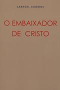 Ler O Embaixador de Cristo, do autor Cardeal Gibbons Ler O Embaixador de Cristo, do autor Cardeal Gibbons