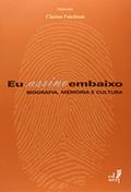 Ler Eu Assino Embaixo. Biografia, Memória e Cultura, do autor Clarisse Fukelman