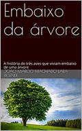 Ler Embaixo da árvore: A história de três aves que viviam embaixo de uma árvore, do autor João Márcio Machado Lara Resende