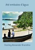 Ler Ate Embaixo D'Agua, do autor Stanley Alexander Brandino