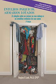 Entulhos Psíquicos, Armários Lotados: A relação entre as coisas na sua cabeça e os entulhos embaixo da sua cama, do autor Regina F Lark