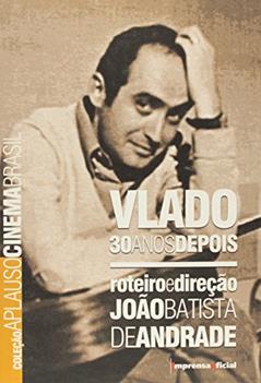 Vlado 30 Anos Depois - Coleção Aplauso, do autor Joao Batista de Andrade