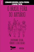 Ler O Brasil Fora Do Armário: Diversidade Sexual, Gênero E Lutas Sociais, do autor Leonardo Nogueira; Maysa Pereira; Rafael Toitio
